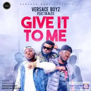 Versace Boyz - Give It To Me ft. Skales (Prod. by Killertunes)
